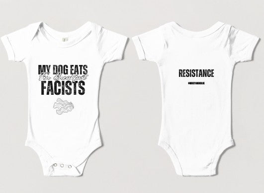 MY DOG EATS Fascists for Breakfast- Baby Onesies