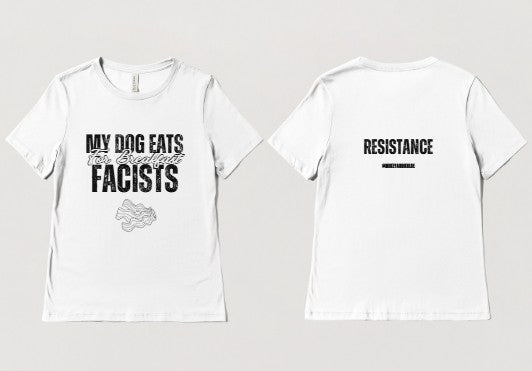 MY DOG EATS Fascists for Breakfast T-Shirts- (ADULTS)