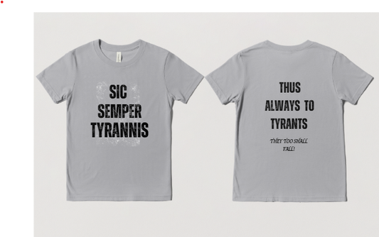 Sic Semper Tyrannis- Thus Always to Tyrants! Adult T-shirts