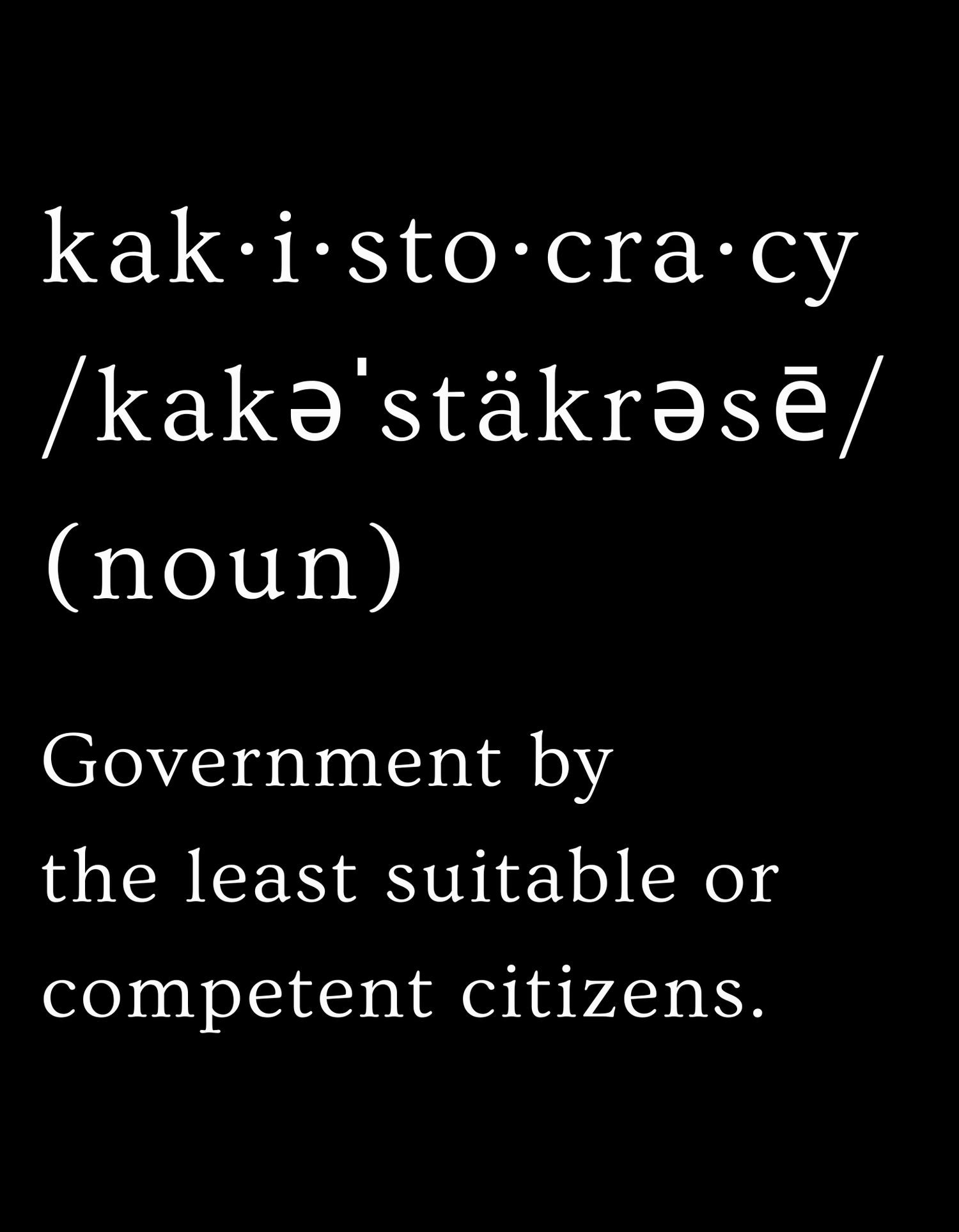 Kakistocracy Sucks-Fight the Powers that Be!