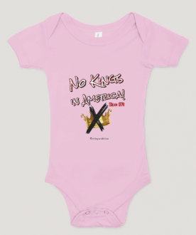 NO KINGS in AMERICA-Since 1776! Baby Onesies!