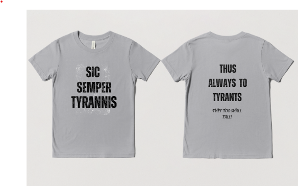 Sic Semper Tyrannis- Thus Always to Tyrants! Adult T-shirts