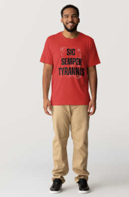 Sic Semper Tyrannis- Thus Always to Tyrants! Adult T-shirts