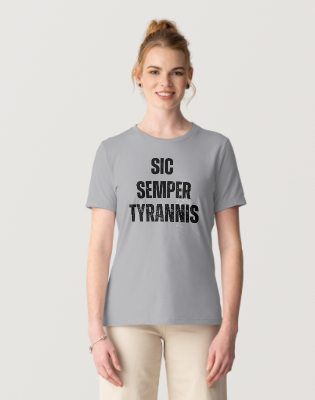 Sic Semper Tyrannis- Thus Always to Tyrants! Adult T-shirts