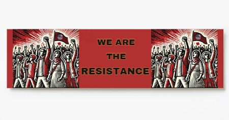 We are the Resistance Bumper stickers-2 styles